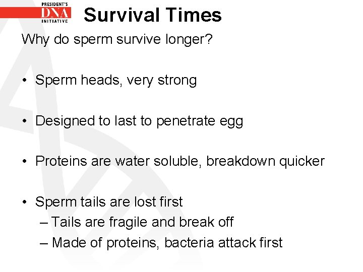 Survival Times Why do sperm survive longer? • Sperm heads, very strong • Designed