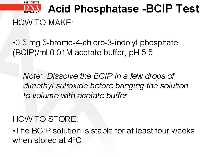 Acid Phosphatase -BCIP Test HOW TO MAKE: • 0. 5 mg 5 -bromo-4 -chloro-3