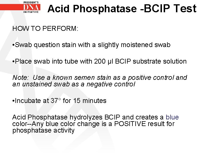 Acid Phosphatase -BCIP Test HOW TO PERFORM: • Swab question stain with a slightly