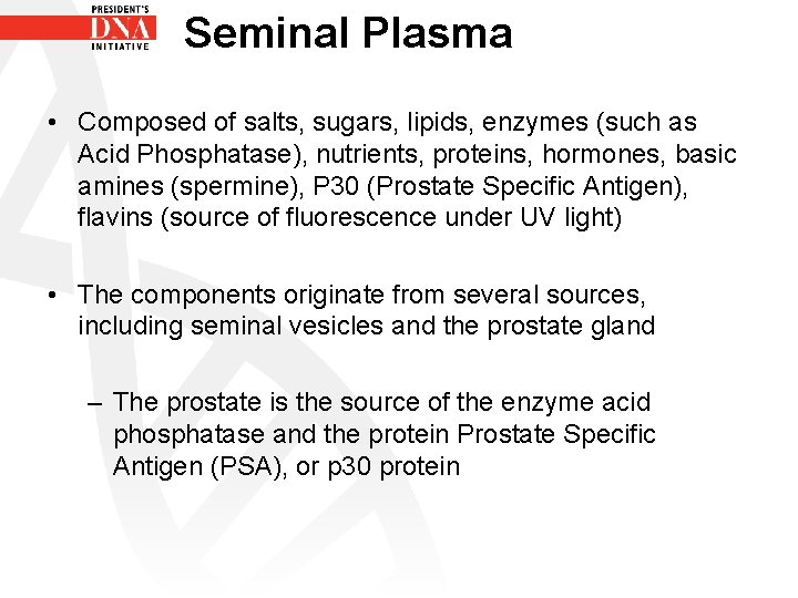 Seminal Plasma • Composed of salts, sugars, lipids, enzymes (such as Acid Phosphatase), nutrients,