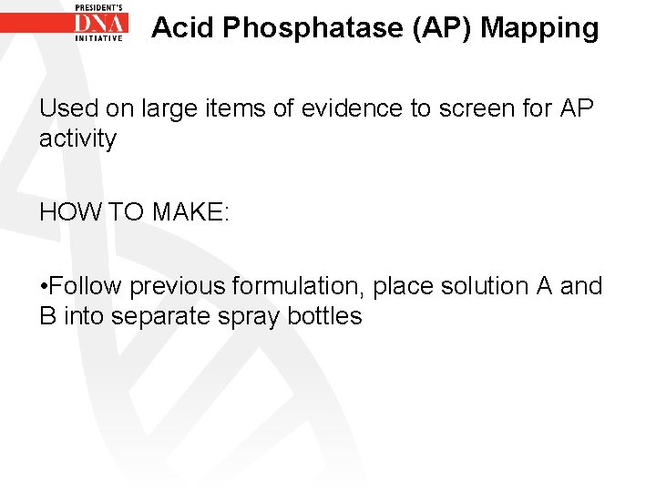 Acid Phosphatase (AP) Mapping Used on large items of evidence to screen for AP