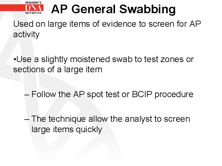 AP General Swabbing Used on large items of evidence to screen for AP activity