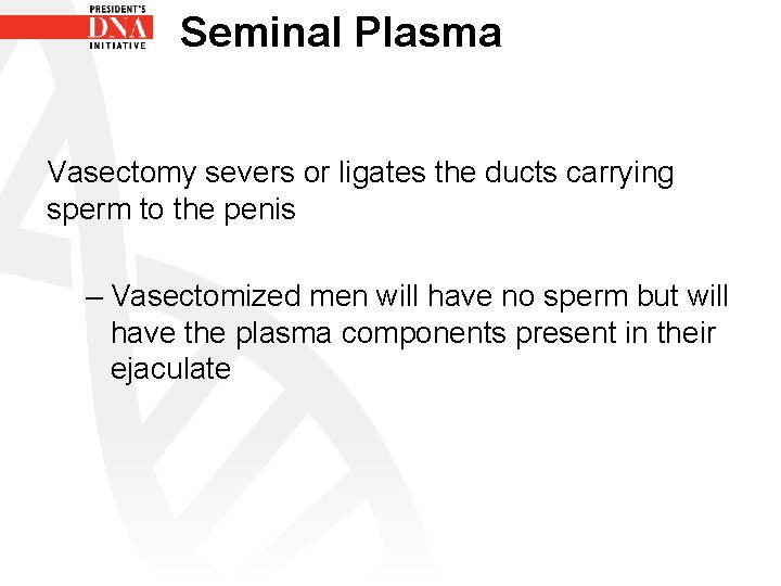 Seminal Plasma Vasectomy severs or ligates the ducts carrying sperm to the penis –