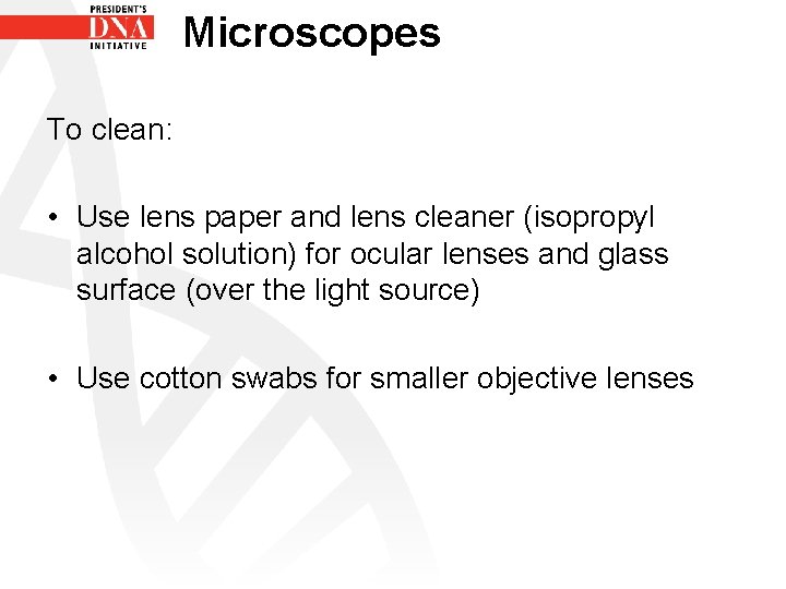 Microscopes To clean: • Use lens paper and lens cleaner (isopropyl alcohol solution) for