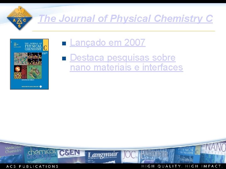 The Journal of Physical Chemistry C n Lançado em 2007 n Destaca pesquisas sobre