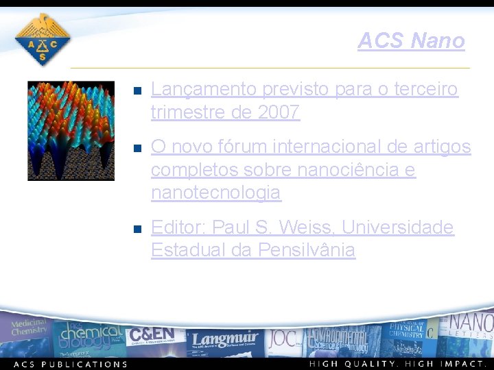 ACS Nano n Lançamento previsto para o terceiro trimestre de 2007 n O novo