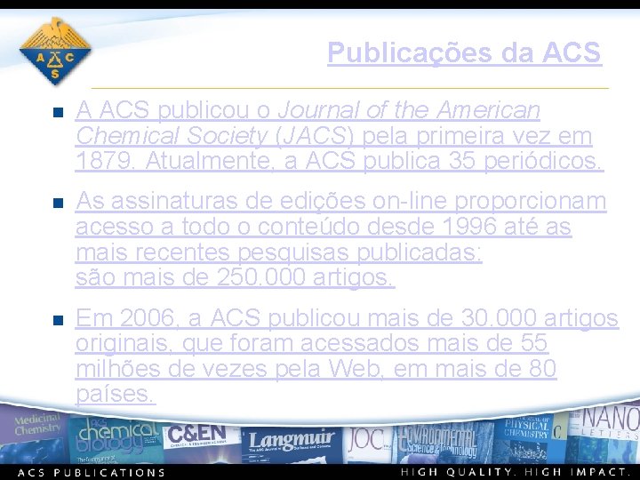Publicações da ACS n A ACS publicou o Journal of the American Chemical Society