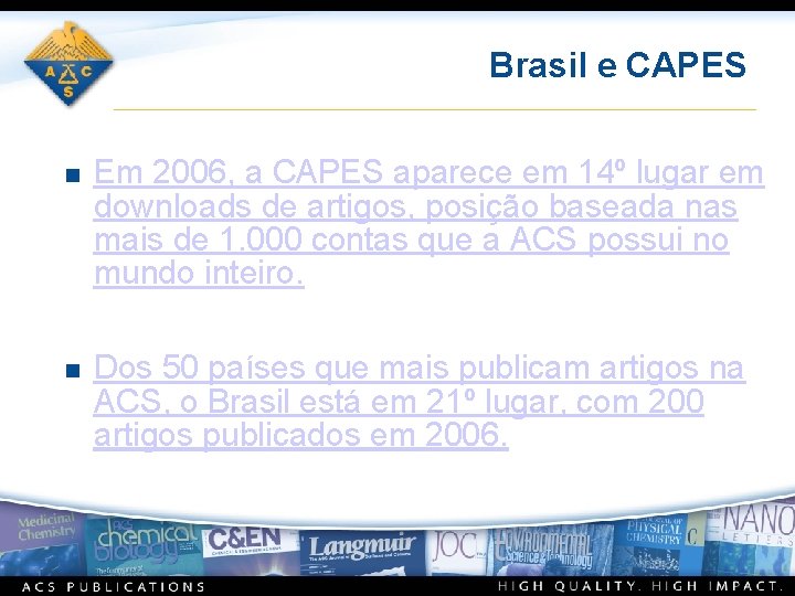 Brasil e CAPES n Em 2006, a CAPES aparece em 14º lugar em downloads