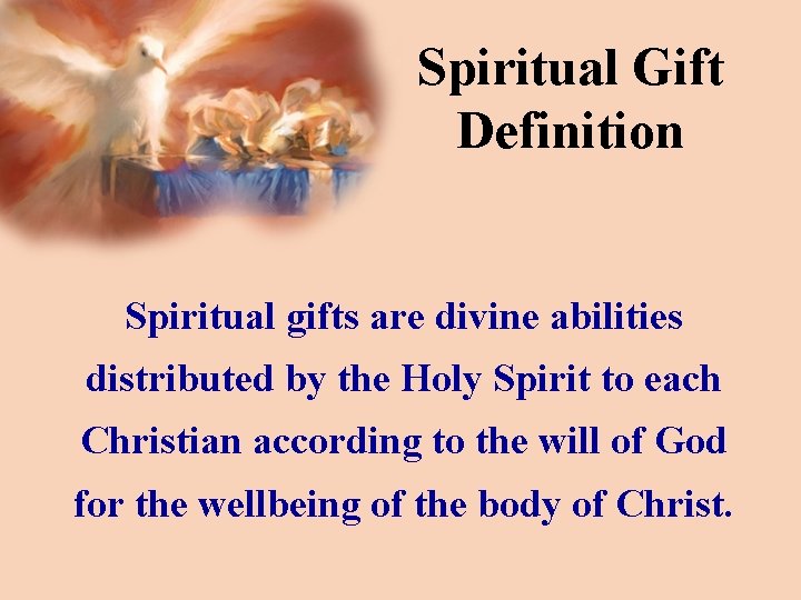 Spiritual Gift Definition Spiritual gifts are divine abilities distributed by the Holy Spirit to