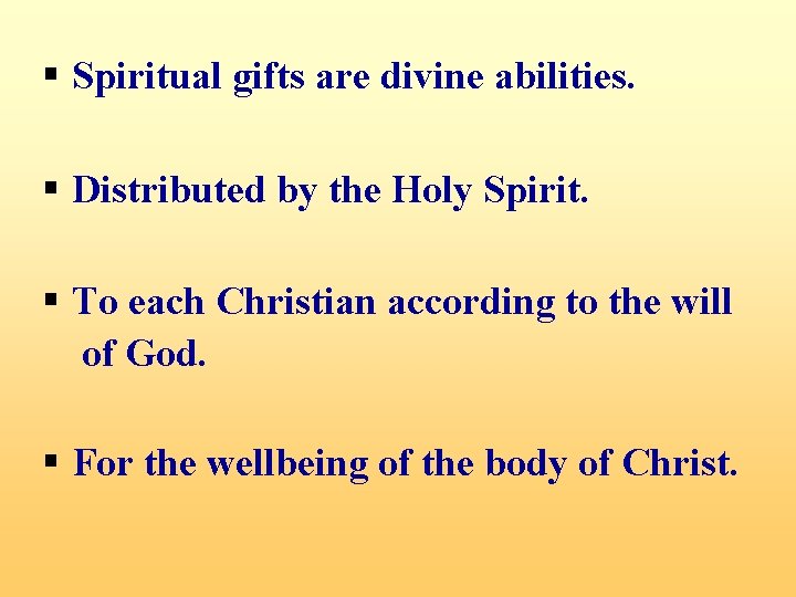 § Spiritual gifts are divine abilities. § Distributed by the Holy Spirit. § To