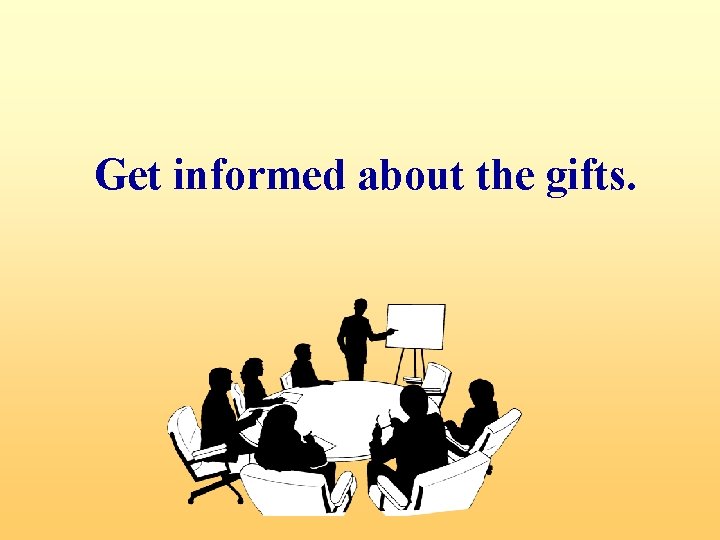 Get informed about the gifts. 
