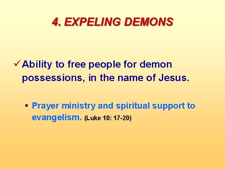 4. EXPELING DEMONS ü Ability to free people for demon possessions, in the name