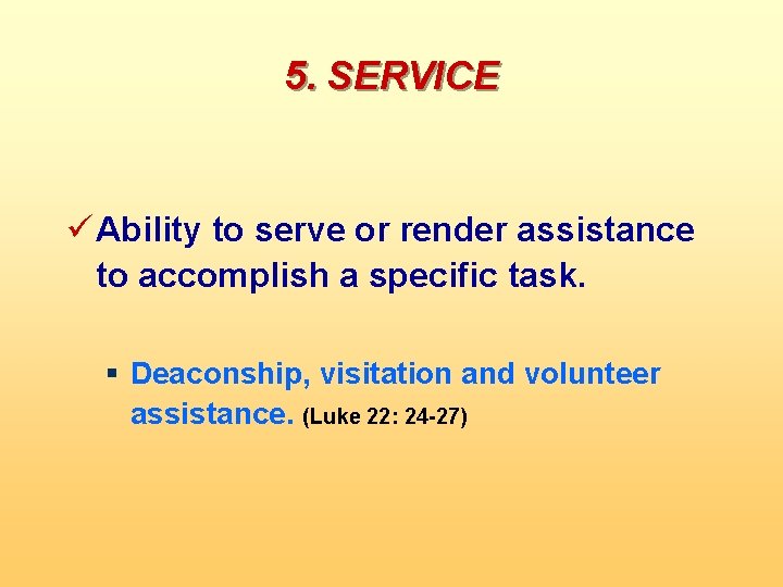 5. SERVICE ü Ability to serve or render assistance to accomplish a specific task.
