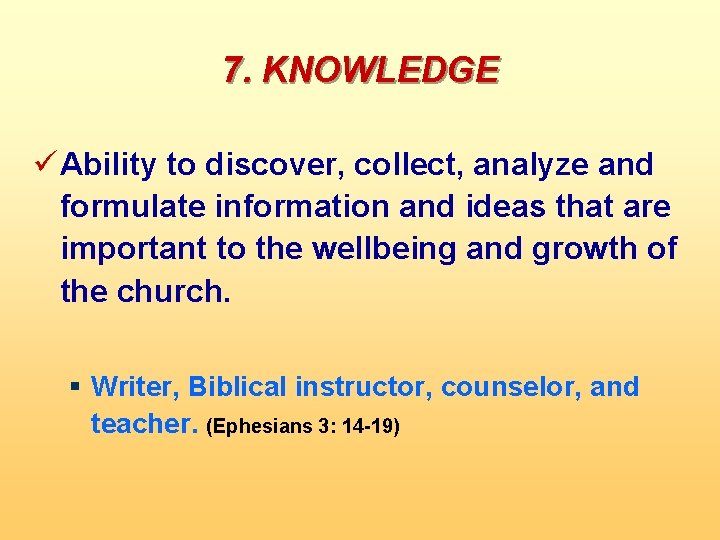 7. KNOWLEDGE ü Ability to discover, collect, analyze and formulate information and ideas that