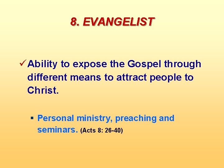 8. EVANGELIST ü Ability to expose the Gospel through different means to attract people