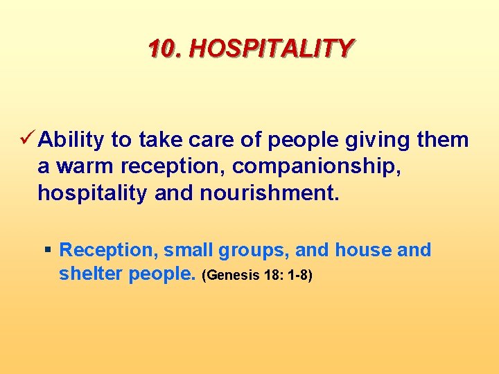 10. HOSPITALITY ü Ability to take care of people giving them a warm reception,