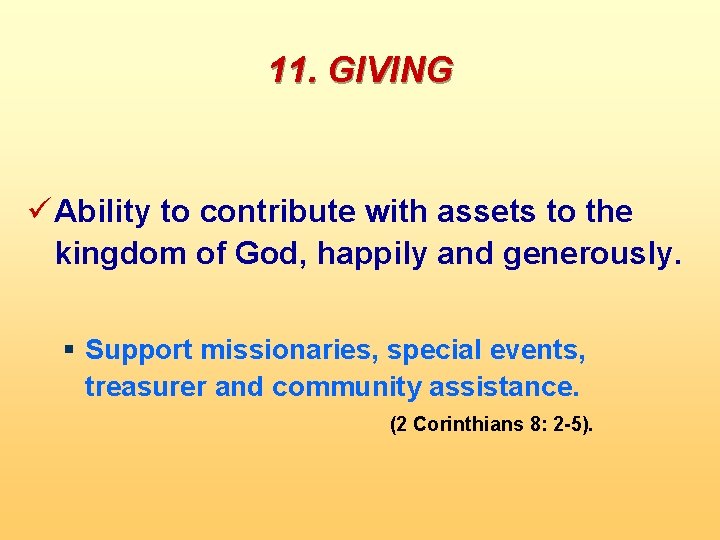 11. GIVING ü Ability to contribute with assets to the kingdom of God, happily