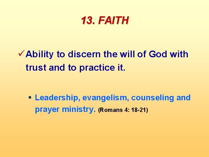 13. FAITH ü Ability to discern the will of God with trust and to