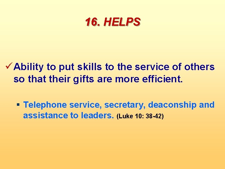 16. HELPS ü Ability to put skills to the service of others so that