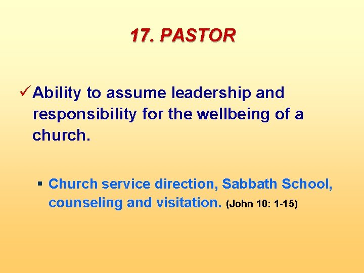 17. PASTOR ü Ability to assume leadership and responsibility for the wellbeing of a