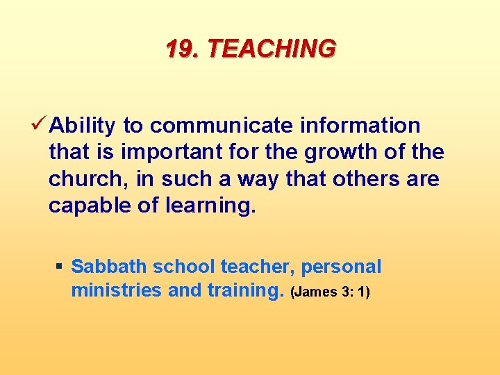19. TEACHING ü Ability to communicate information that is important for the growth of