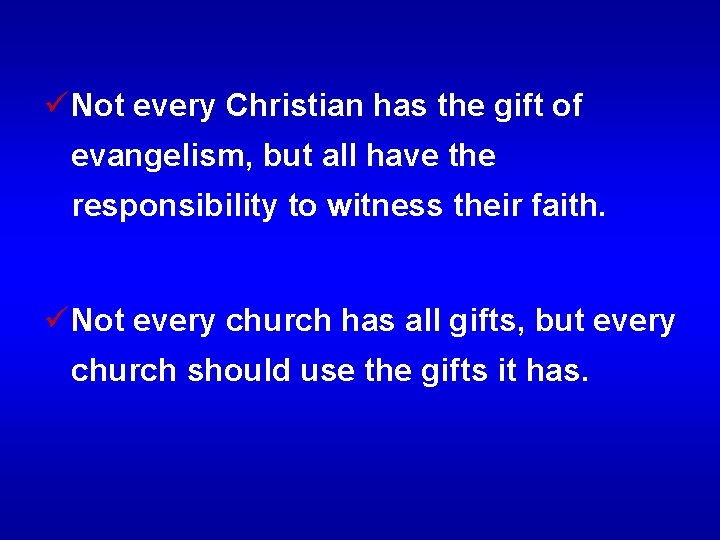 ü Not every Christian has the gift of evangelism, but all have the responsibility