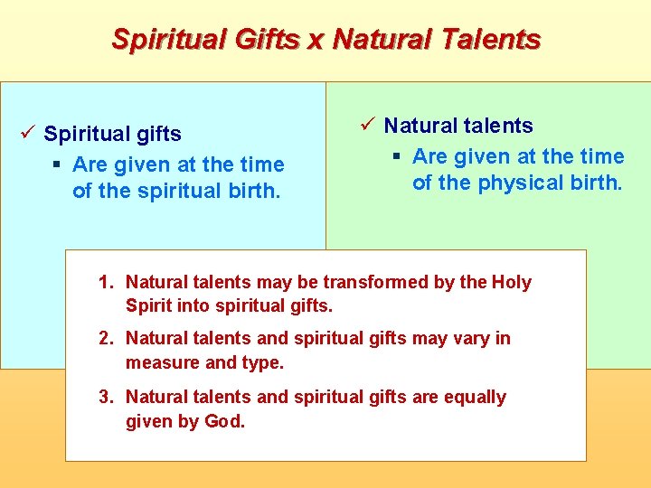 Spiritual Gifts x Natural Talents ü Spiritual gifts § Are given at the time