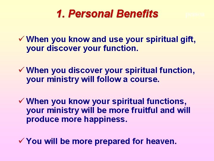 1. Personal Benefits pessoa ü When you know and use your spiritual gift, your