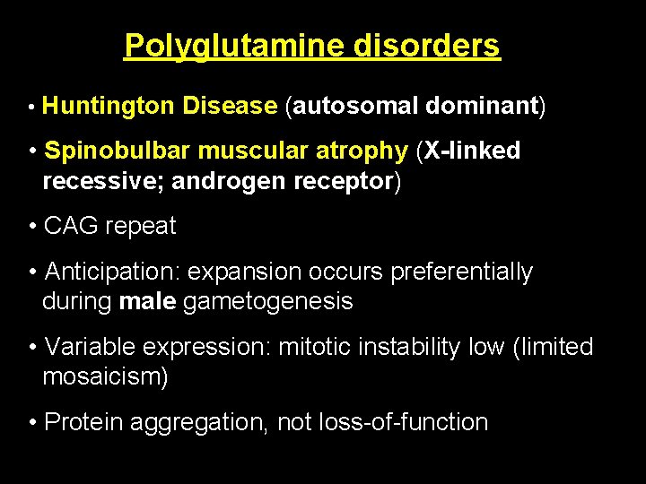 Polyglutamine disorders • Huntington Disease (autosomal dominant) • Spinobulbar muscular atrophy (X-linked recessive; androgen