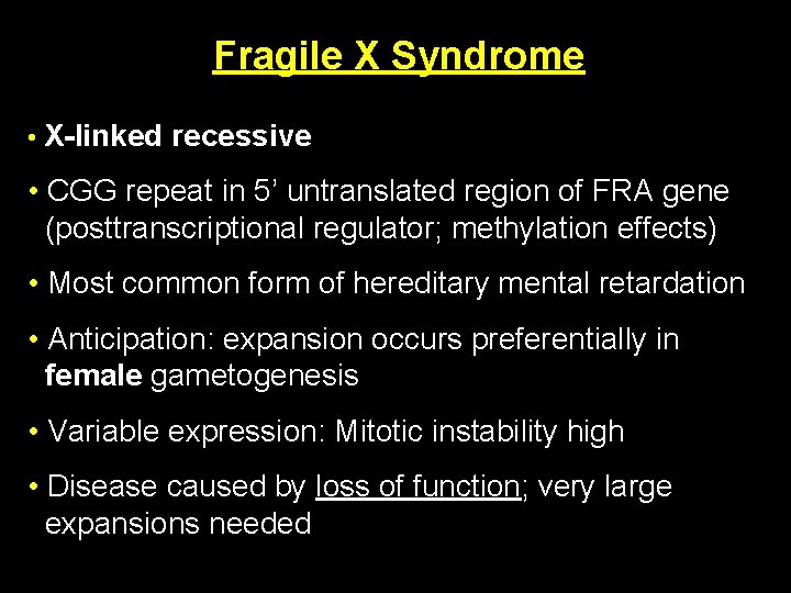 Fragile X Syndrome • X-linked recessive • CGG repeat in 5’ untranslated region of