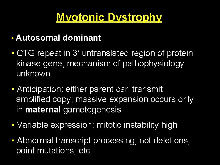 Myotonic Dystrophy • Autosomal dominant • CTG repeat in 3’ untranslated region of protein