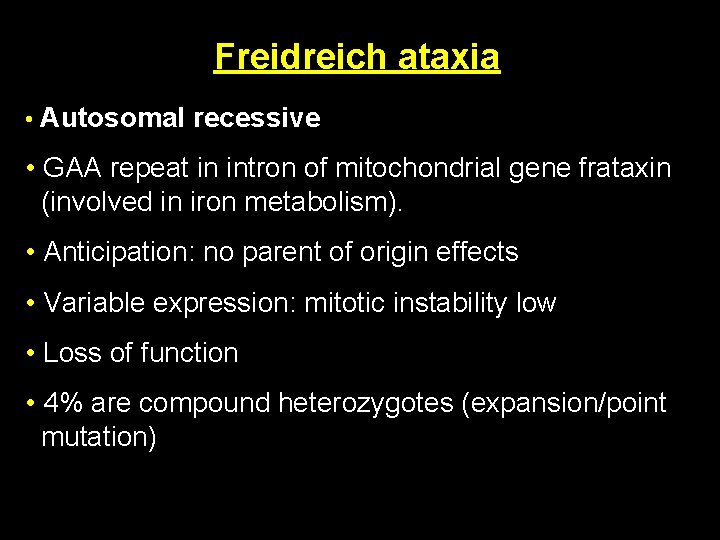 Freidreich ataxia • Autosomal recessive • GAA repeat in intron of mitochondrial gene frataxin