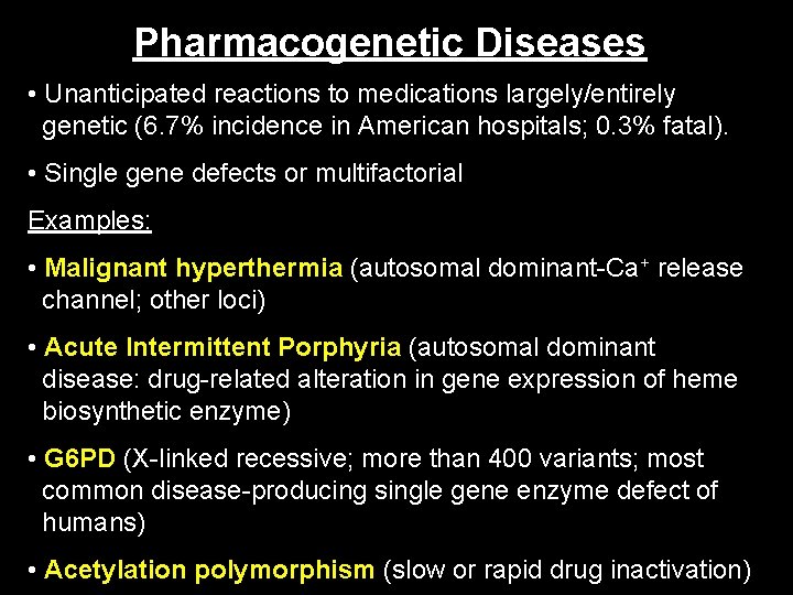 Pharmacogenetic Diseases • Unanticipated reactions to medications largely/entirely genetic (6. 7% incidence in American