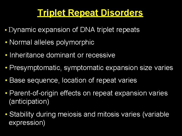 Triplet Repeat Disorders • Dynamic expansion of DNA triplet repeats • Normal alleles polymorphic