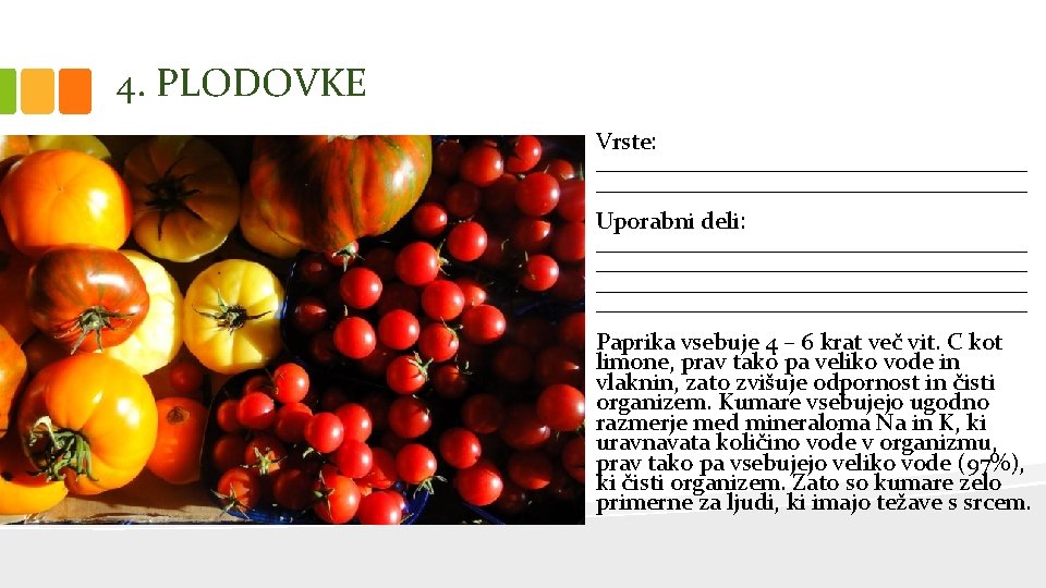 4. PLODOVKE Vrste: ____________________________________ Uporabni deli: ____________________________________ Paprika vsebuje 4 – 6 krat več