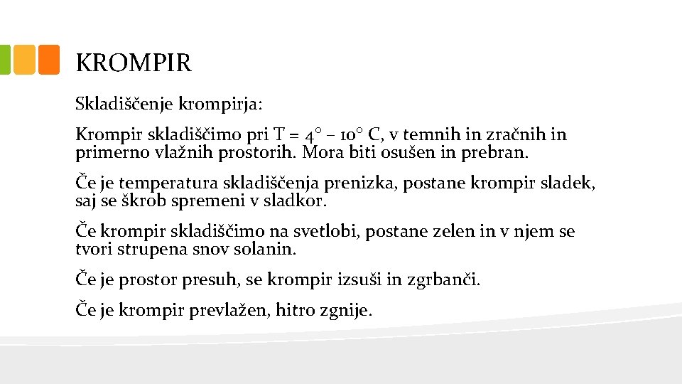 KROMPIR Skladiščenje krompirja: Krompir skladiščimo pri T = 4 – 10 C, v temnih