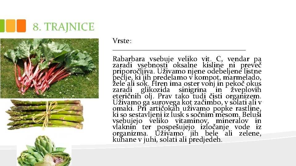 8. TRAJNICE Vrste: __________________ Rabarbara vsebuje veliko vit. C, vendar pa zaradi vsebnosti oksalne