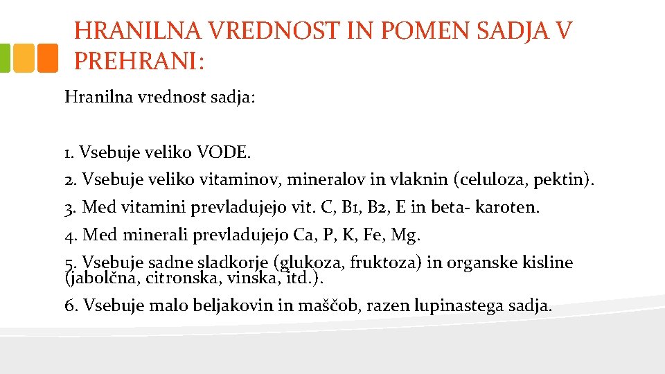 HRANILNA VREDNOST IN POMEN SADJA V PREHRANI: Hranilna vrednost sadja: 1. Vsebuje veliko VODE.