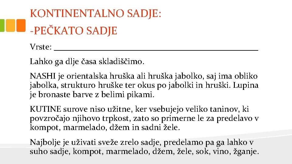 KONTINENTALNO SADJE: -PEČKATO SADJE Vrste: ________________________ Lahko ga dlje časa skladiščimo. NASHI je orientalska