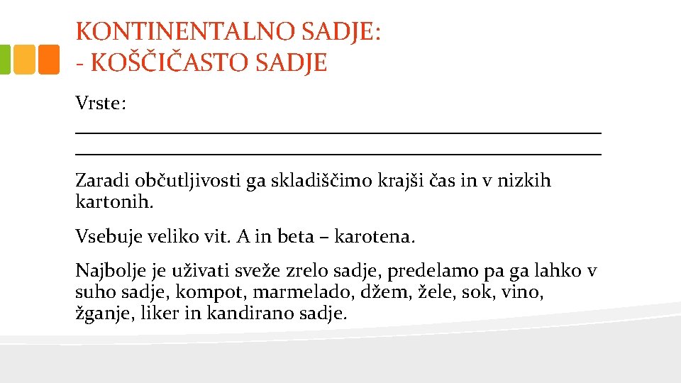 KONTINENTALNO SADJE: - KOŠČIČASTO SADJE Vrste: _____________________________________________________ Zaradi občutljivosti ga skladiščimo krajši čas in
