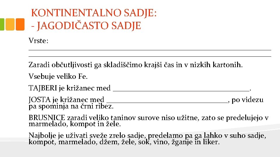 KONTINENTALNO SADJE: - JAGODIČASTO SADJE Vrste: ________________________________________________________________ Zaradi občutljivosti ga skladiščimo krajši čas in