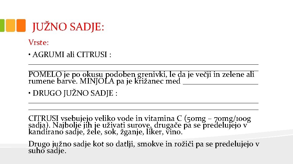 JUŽNO SADJE: Vrste: • AGRUMI ali CITRUSI : __________________________________________________________ POMELO je po okusu podoben