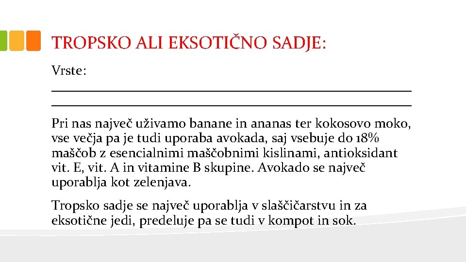 TROPSKO ALI EKSOTIČNO SADJE: Vrste: _____________________________________________________ Pri nas največ uživamo banane in ananas ter