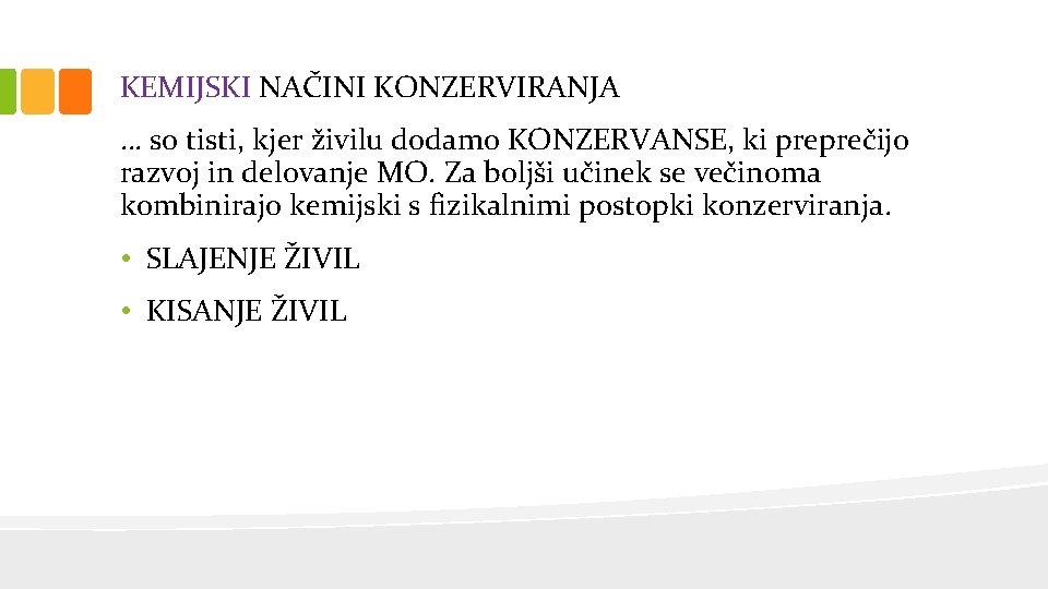 KEMIJSKI NAČINI KONZERVIRANJA … so tisti, kjer živilu dodamo KONZERVANSE, ki preprečijo razvoj in