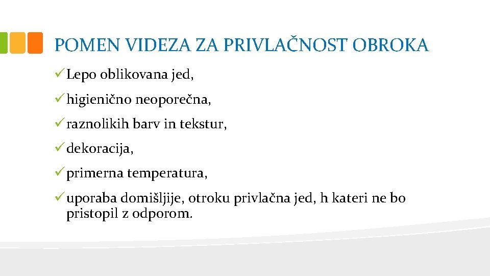 POMEN VIDEZA ZA PRIVLAČNOST OBROKA ü Lepo oblikovana jed, ü higienično neoporečna, ü raznolikih