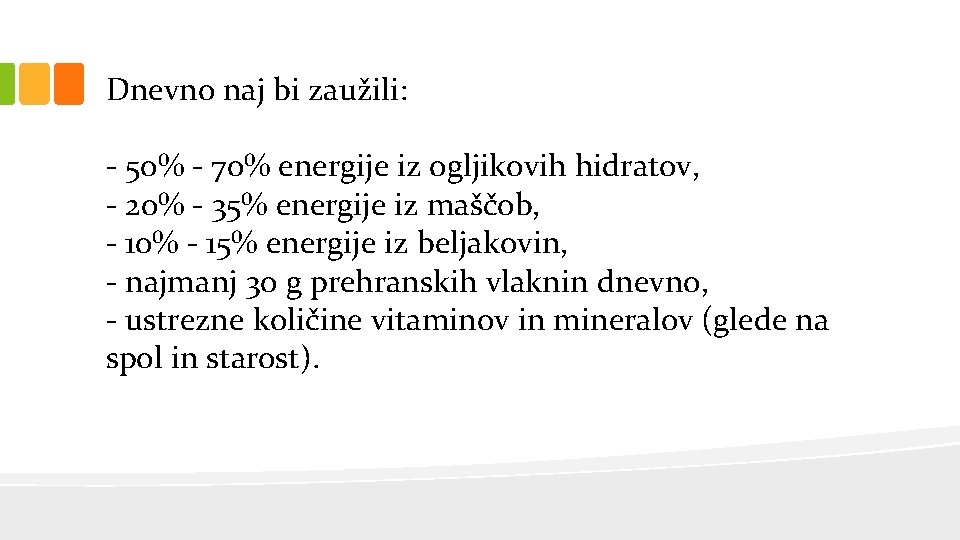 Dnevno naj bi zaužili: - 50% - 70% energije iz ogljikovih hidratov, - 20%