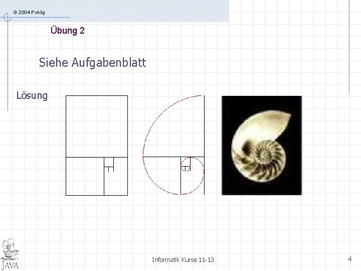 © 2004 Pohlig Übung 2 Siehe Aufgabenblatt Lösung Informatik Kurse 11 -13 4 