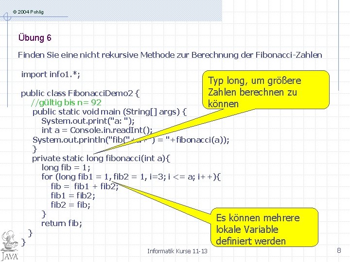 © 2004 Pohlig Übung 6 Finden Sie eine nicht rekursive Methode zur Berechnung der