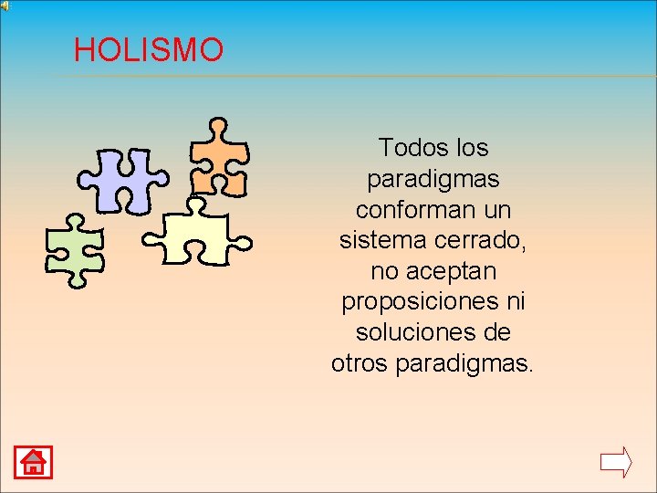 HOLISMO Todos los paradigmas conforman un sistema cerrado, no aceptan proposiciones ni soluciones de