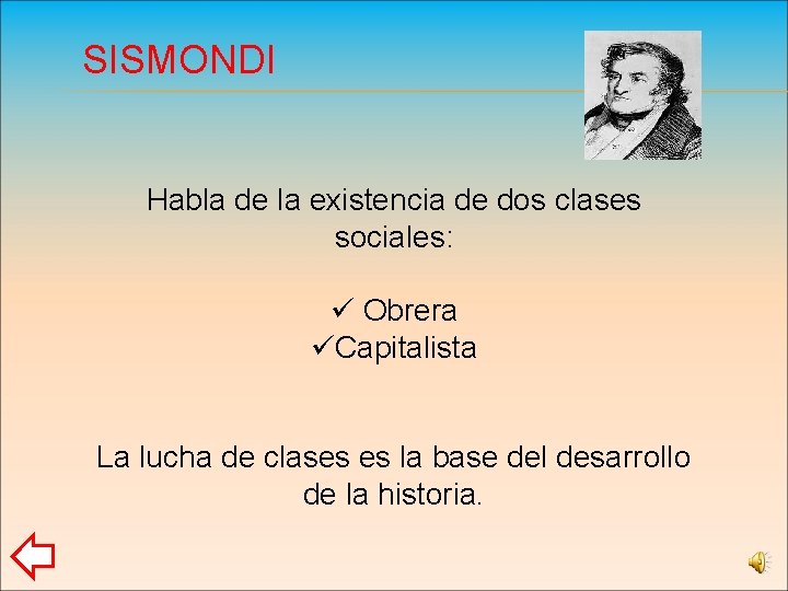 SISMONDI Habla de la existencia de dos clases sociales: ü Obrera üCapitalista La lucha